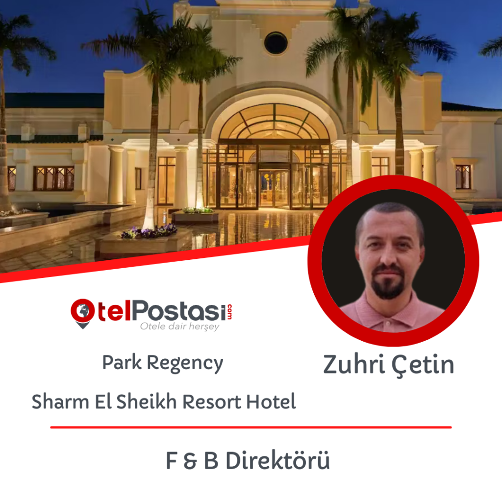 Zuhri ÇETİN, Park Regency Sharm El Sheikh Resort Hotel’de Yiyecek ve İçecek Direktörü Olarak Göreve Başladı